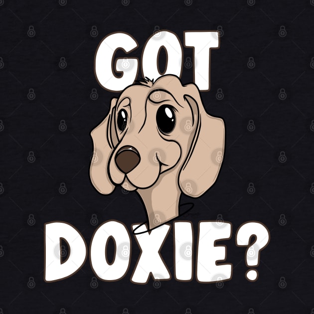 GOT DOXIE? Doggone Funny Dachshund Lover by ScottyGaaDo